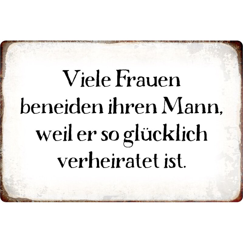 Schild Spruch "Frauen beneiden Mann weil glücklich verheiratet" 20 x