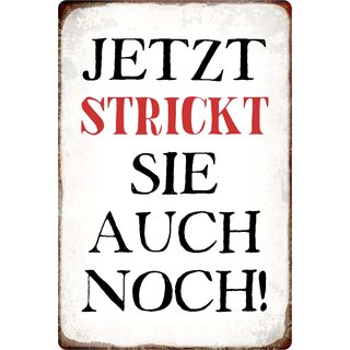 Schild Spruch "Jetzt strickt sie auch noch" 20 x 30 cm