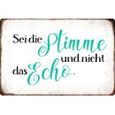 Schild Spruch "Sei die Stimme und nicht das...