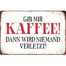 Schild Spruch "Kaffe dann wird niemand...