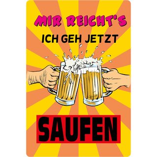 Schild Spruch "Mir reichts, geh jetzt saufen" 20 x 30 cm