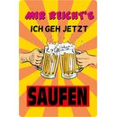 Schild Spruch "Mir reichts, geh jetzt saufen"...