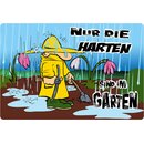 Schild Spruch "Nur die Harten sind im Garten"...