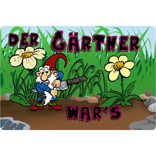 Schild Spruch "Der Gärtner war´s" Zwerg 20 x 30 cm 