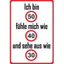 Schild Spruch "Bin 50, fühle mich wie 40, sehe...