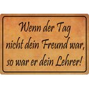 Schild Spruch "Wenn Tag nicht Freund war, dann dein...