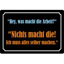 Schild Spruch "Was macht Arbeit, nichts, selber...