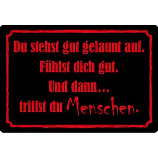 Schild Spruch "Stehst gut gelaunt auf, triffst Menschen" 20 x 30 cm