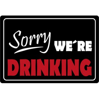Schild Spruch "Sorry we´re drinking" 20 x 30 cm 