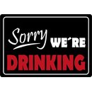 Schild Spruch "Sorry we´re drinking" 20 x...