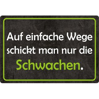 Schild Spruch "Auf einfache Wege schickt man Schwache" 20 x 30 cm