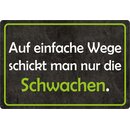 Schild Spruch "Auf einfache Wege schickt man...