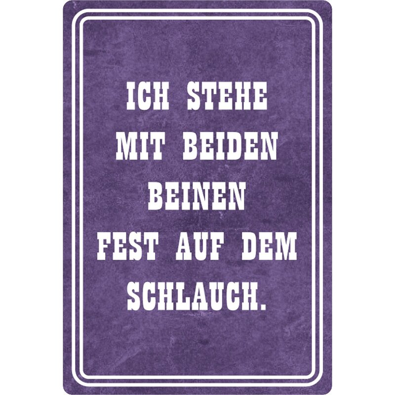 Schild Spruch "Stehe mit beiden Beinen fest auf Schlauch" 20 x 30 cm,
