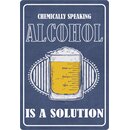 Schild Spruch "CHEMICALLY SPEAKING ALCOHOL IS A...