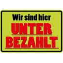 Schild Spruch "Wir sind hier Unterbezahlt" 30 x...