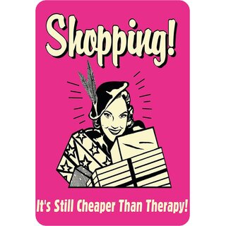 Schild Spruch "Shopping! It´s still cheaper than a therapy!" 20 x 30 cm Blechschild