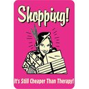 Schild Spruch "Shopping! It´s still cheaper...