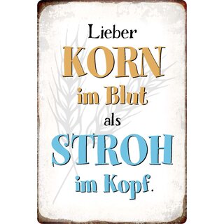 Schild Spruch "Lieber Korn im Blut als Stroh im Kopf" 20 x 30 cm Blechschild