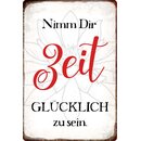 Schild Spruch "Nimm Dir Zeit glücklich zu...