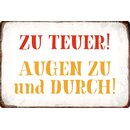 Schild Spruch "Zu teuer. Augen zu und durch."...