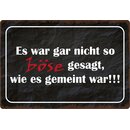 Schild Spruch "Gar nicht so böse gesagt wie...