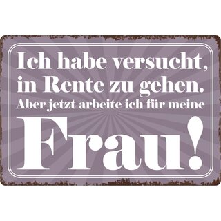 Schild Spruch "Versucht in Rente zu gehen, arbeite für Frau" 30 x 20 cm Blechschild