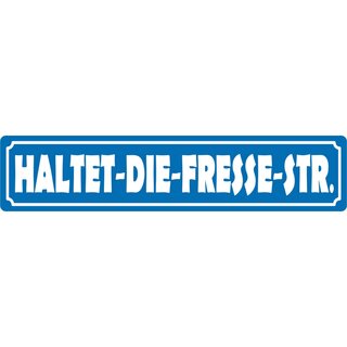 Schild Spruch "Haltet-Die-Fresse-Str." 46 x 10 cm Blechschild