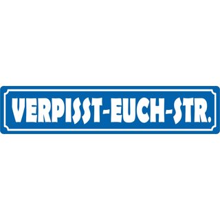 Schild Spruch "Verpisst-Euch-Str." 46 x 10 cm Blechschild