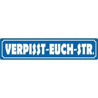 Schild Spruch "Verpisst-Euch-Str." 46 x 10 cm Blechschild