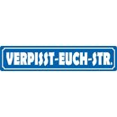Schild Spruch "Verpisst-Euch-Str." 46 x 10 cm...