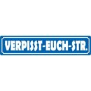 Schild Spruch "Verpisst-Euch-Str." 46 x 10 cm...