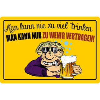 Schild Spruch "Man kann nie zu viel trinken" 30 x 20 cm Blechschild