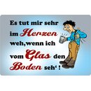 Schild Spruch "Es tut im Herzen weh, Glas vom Boden...