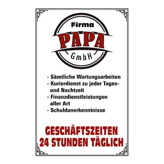 Schild Spruch "Firma Papa GmbH Geschäftszeiten 24 Stunden täglich" 20 x 30 cm Blechschild