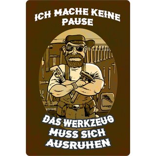 Schild Spruch "Keine Pause, das Werkzeug muss sich ausruhen" 20 x 30 cm Blechschild