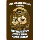 Schild Spruch "Keine Pause, das Werkzeug muss sich...
