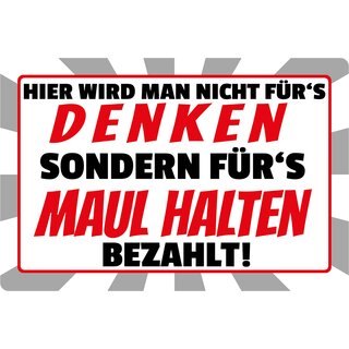 Schild Spruch "Nicht fürs Denken sonder Maul halten bezahlt" 30 x 20 cm Blechschild