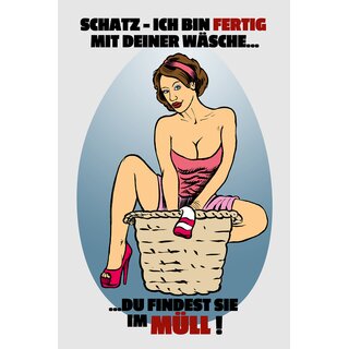 Schild Spruch "Schatz ich bin fertig mit deiner Wäsche" 20 x 30 cm Blechschild