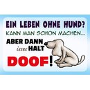 Schild Spruch "Ein Leben ohne Hund kann man schon...