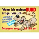 Schild Spruch "Wenn ich meinen Hund frage wie ich...