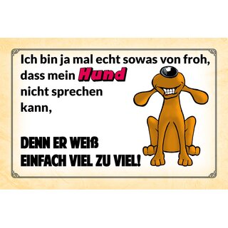 Schild Spruch "Ich bin froh dass mein Hund nicht sprechen kann" 30 x 20 cm Blechschild