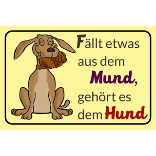 Schild Spruch "Fällt etwas aus dem Mund, gehört es dem Hund" 30 x 20 cm Blechschild