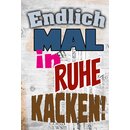 Schild Spruch "Endlich mal in Ruhe kacken" 20 x...