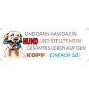 Schild Spruch "Und dann kam da ein Hund" 27 x...