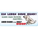 Schild Spruch "Ein Leben ohne Hund" 27 x 10 cm...