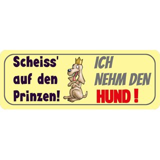 Schild Spruch "Scheiss auf den Prinzen! Ich nehm den Hund!" 27 x 10 cm Blechschild