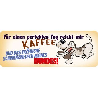Schild Spruch "Perfekter Tag, Kaffee, Schwanzwedeln meines Hundes" 27 x 10 cm Blechschild