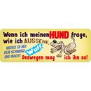 Schild Spruch "Wenn ich meinen Hund frage, wie ich...