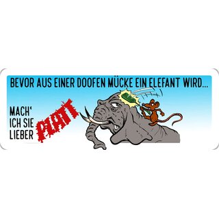Schild Spruch "Bevor aus einer Mücke ein Elefant wird" 27 x 10 cm Blechschild