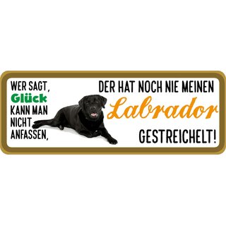 Schild Spruch "Wer sagt Glück kann man nicht anfassen Labrador" 27 x 10 cm Blechschild